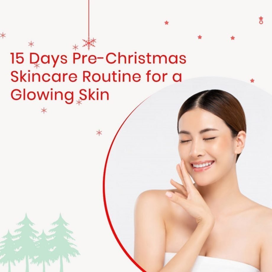 15 Days Pre-christmas Skincare Routine For A Glowing Skin